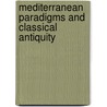 Mediterranean Paradigms and Classical Antiquity door Irad Malkin