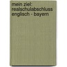 Mein Ziel: Realschulabschluss Englisch - Bayern by Mary Ratcliffe