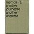 Memoir - A Creative Journey To Another Universe