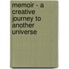 Memoir - A Creative Journey To Another Universe by James Weinstein