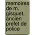 Memoires De M. Gisquet, Ancien Prefet De Police