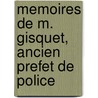 Memoires De M. Gisquet, Ancien Prefet De Police by Unknown