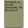 Memoires Du Duc De Normandie, Fils De Louis Xvi door Henri Ethelbert Louis Victor Herbert Herbert