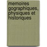 Memoires Gographiques, Physiques Et Historiques door Jesuits Letters from Missions