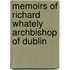 Memoirs Of Richard Whately Archbishop Of Dublin