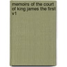 Memoirs Of The Court Of King James The First V1 by Lucy Aikin