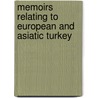 Memoirs Relating To European And Asiatic Turkey by Unknown