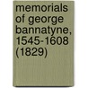 Memorials Of George Bannatyne, 1545-1608 (1829) door George Bannatyne