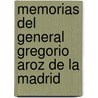 Memorias del General Gregorio Aroz de La Madrid by Gregorio Ar�Oz De La Madrid