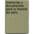 Memorias y Documentos Para La Historia del Peru