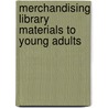 Merchandising Library Materials to Young Adults by Mary Anne Nichols