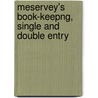 Meservey's Book-Keepng, Single And Double Entry by Atwood Bond Meservey