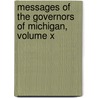 Messages of the Governors of Michigan, Volume X by Unknown