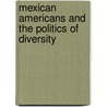 Mexican Americans And The Politics Of Diversity by Lisa Magaana