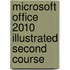 Microsoft Office 2010 Illustrated Second Course