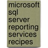 Microsoft Sql Server Reporting Services Recipes door Robert M. Bruckner