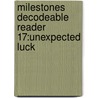 Milestones Decodeable Reader 17:Unexpected Luck by Sullivan/Anderson