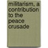 Militarism, A Contribution To The Peace Crusade