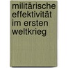 Militärische Effektivität im ersten Weltkrieg door Christian Stachelbeck
