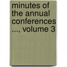 Minutes Of The Annual Conferences ..., Volume 3 by Unknown