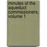 Minutes Of The Aqueduct Commissioners, Volume 1 by New York