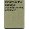 Minutes Of The Aqueduct Commissioners, Volume 3 by New York
