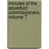Minutes Of The Aqueduct Commissioners, Volume 7 door New York