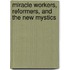 Miracle Workers, Reformers, and the New Mystics
