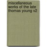 Miscellaneous Works of the Late Thomas Young V2 by Thomas Young