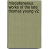 Miscellaneous Works of the Late Thomas Young V2 door Thomas Young