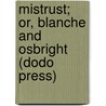 Mistrust; Or, Blanche And Osbright (Dodo Press) by Matthew Gregory Lewis