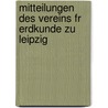 Mitteilungen Des Vereins Fr Erdkunde Zu Leipzig door Verein F�R. Erdkunde Zu Leipzig
