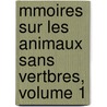 Mmoires Sur Les Animaux Sans Vertbres, Volume 1 by Jules Savigny