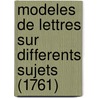 Modeles De Lettres Sur Differents Sujets (1761) by Louis Philipon De La Madelaine