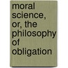 Moral Science, Or, The Philosophy Of Obligation door James Harris Fairchild