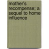 Mother's Recompense; A Sequel To Home Influence door Grace Aguilar