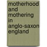 Motherhood and Mothering in Anglo-Saxon England door Mary Dockray-Miller