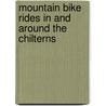 Mountain Bike Rides In And Around The Chilterns by Max Darkins
