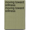 Moving Toward Stillness Moving Toward Stillness by David Lowry