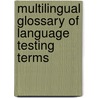 Multilingual Glossary Of Language Testing Terms by University of Cambridge Local Examinations Syndicate