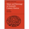 Music and Patronage in Sixteenth-Century Mantua door Iain Fenlon