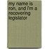 My Name Is Ron, and I'm a Recovering Legislator