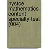 Nystce Mathematics Content Specialty Test (004) by The Staff of Rea