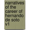 Narratives Of The Career Of Hernando De Soto V1 by Unknown