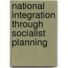 National Integration Through Socialist Planning by Steven L. Sampson