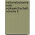Nationalconomie Oder Volkswirthschaft, Volume 2