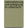 Nationalisierung und Enteignung im Völkerrecht by Gode Hartmann