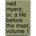 Ned Myers; Or, a Life Before the Mast, Volume 1