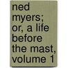 Ned Myers; Or, a Life Before the Mast, Volume 1 door James Fennimore Cooper