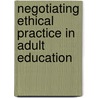 Negotiating Ethical Practice In Adult Education door Elizabeth J. Burge